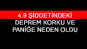 4.9 Şiddetindeki Deprem Korku ve Paniğe Neden Oldu
