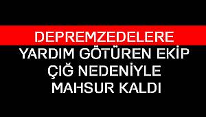 Depremzedelere Yardım Götüren Ekip Çığ Nedeniyle Mahsur Kaldı