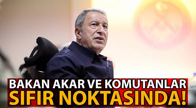 Milli Savunma Bakanı Akar ve Komutanlar Sınır'da
