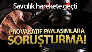 Provakatif Paylaşımlara Soruşturma