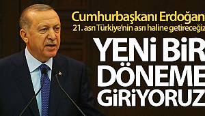 Cumhurbaşkanı Erdoğan: 'Yeni bir döneme giriyoruz'