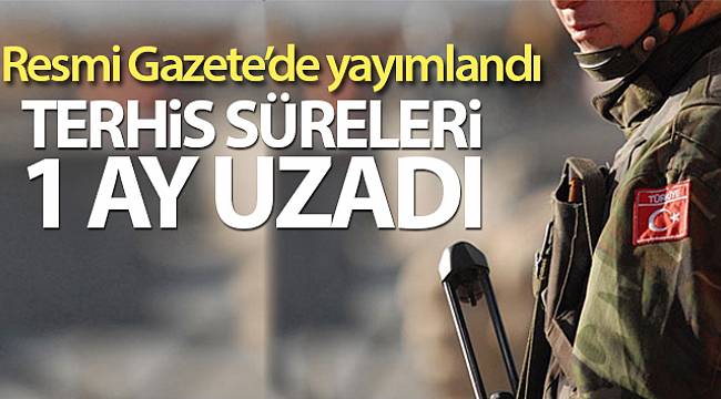 Terhis Süreleri 1 Ay Uzatıldı