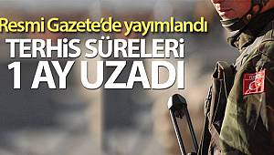 Terhis Süreleri 1 Ay Uzatıldı