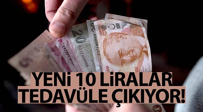 Yeni 10 TL'ler Mayıs'ta Tedavüle Çıkıyor