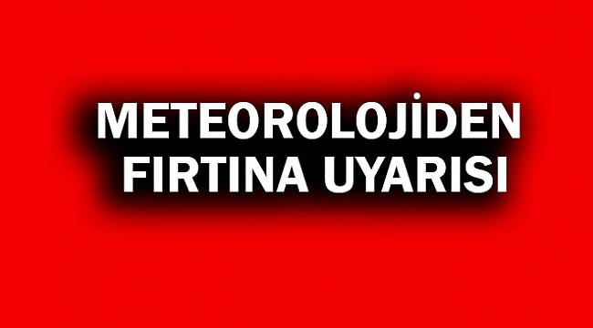 Meteorolojiden Fırtına Uyarısı