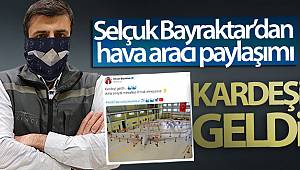 Selçuk Bayraktar; Kardeşi Geldi