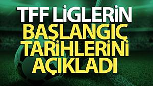 TFF Liglerin Başlangıç Tarihlerini Açıkladı