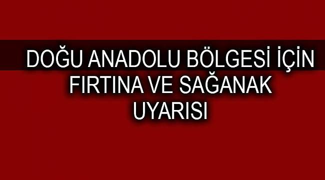 Doğu Anadolu Bölgesi için fırtına ve sağanak uyarısı