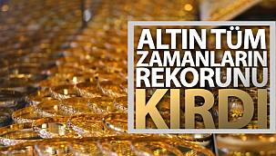 Altın tüm zamanların rekorunu kırdı