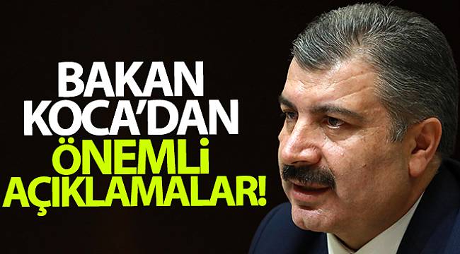 Bakan Koca'dan önemli açıklamalar