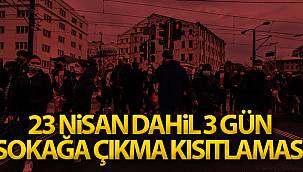 23 Nisan Dahil 3 Gün Sokağa Çıkma Kısıtlaması