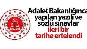 Adalet Bakanlığınca yapılan yazılı ve sözlü sınavlar ertelendi