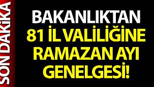 Bakanlıktan 81 İl Valiliğine Ramazan Ayı Genelgesi!