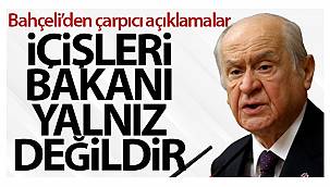 Bahçeli; İçişleri Bakanı Yalnız Değildir