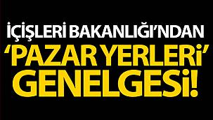 İçişleri Bakanlığı'ndan 81 İl Valiliğine 'PazarYerleri' konulu genelge