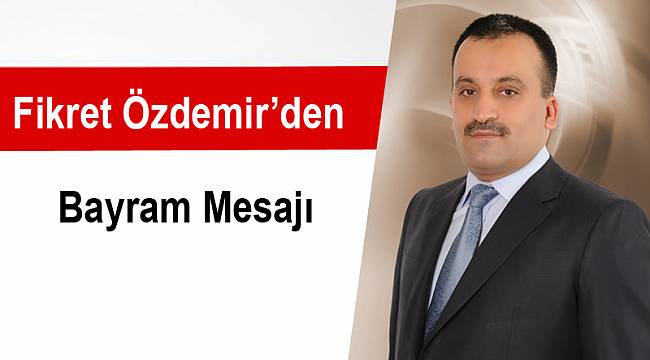 Özdemir'den Bayram mesajı