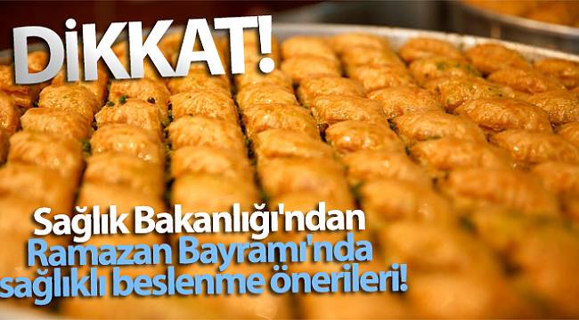 Ramazan Bayramı'nda sağlıklı beslenme önerileri