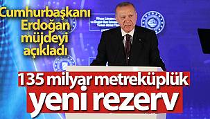 135 milyar metreküplük yeni rezerv