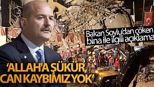 Bakan Soylu: 'Allah'a şükür, can kaybımız yok'
