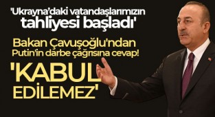 Bakan Çavuşoğlu: Ukrayna'daki vatandaşlarımızın tahliyesi başladı