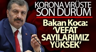 Bakan Koca; Vefat Sayılarımız Yüksek
