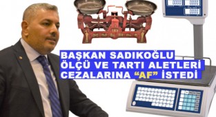 Başkan Sadıkoğlu, ölçü ve tartı aletleri cezaları için