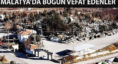 Malatya'da Vefat Edenler 8 Mayıs 2022