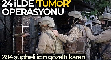 24 İlde Tümör Operasyonu 