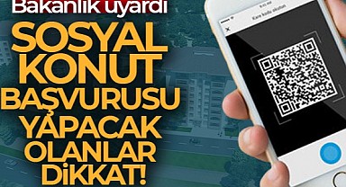 Bakanlık Uyardı Sosyal Konut Başvurusu Yapacak Olanlar Dikkat!