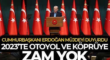Cumhurbaşkanı Erdoğan'dan yeni müjde! Otoyol ve köprülere bu yıl zam yok