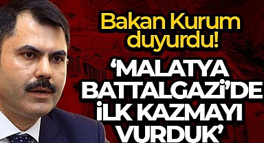 Bakan Kurum: 'Malatya Battalgazi'de ilk kazmayı vurduk'