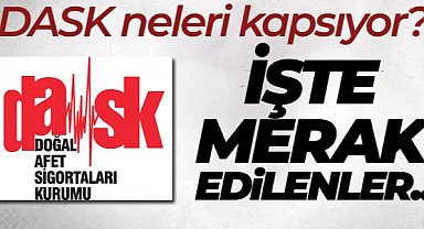 DASK Neleri Kapsıyor. İşte Merak Edilenler...