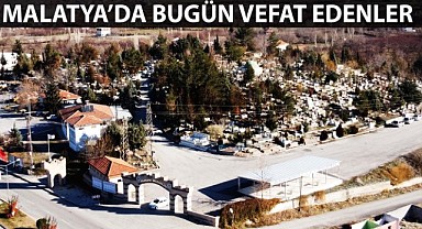 Malatya'da Vefat Edenler 31 Mayıs 2023