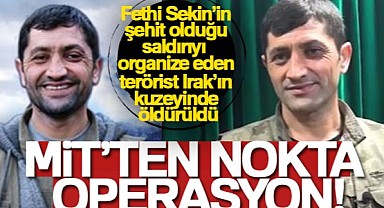MİT, Fethi Sekin'in şehit olduğu saldırıyı organize eden teröristi etkisiz hale getirdi