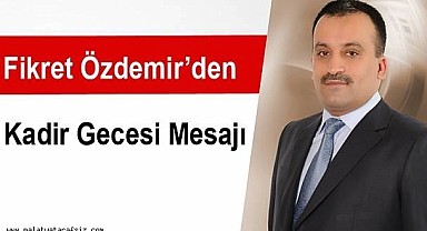 İlahiyatcı Yazar Fikret Özdemir'den Kadir Gecesi Mesajı